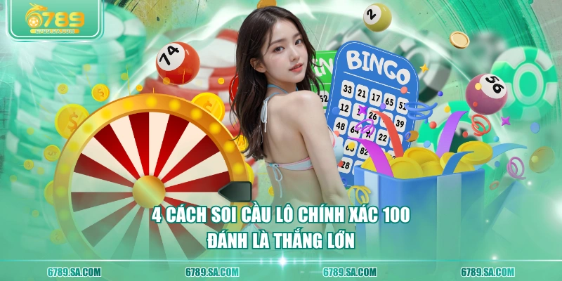 4 cách soi cầu lô chính xác 100 đánh là thắng lớn