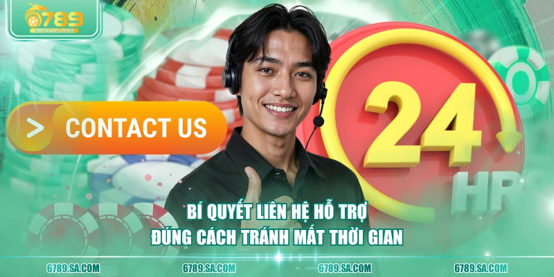 Bí quyết liên hệ hỗ trợ đúng cách tránh mất thời gian