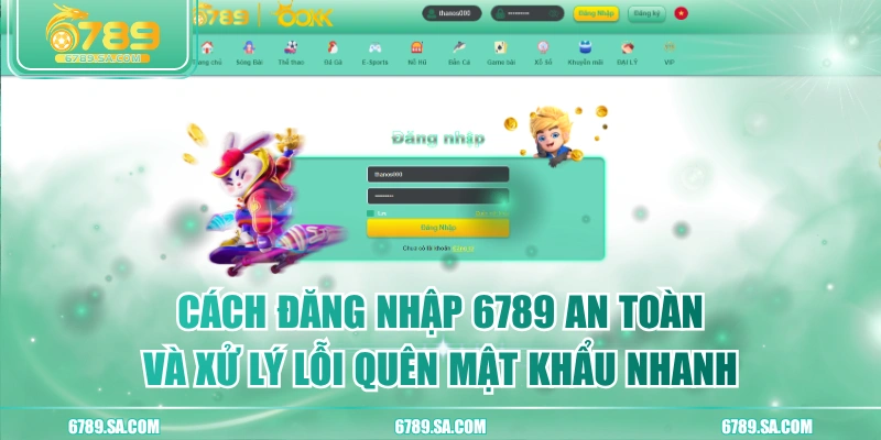 Cách Đăng Nhập 6789 An Toàn Và Xử Lý Lỗi Quên Mật Khẩu Nhanh