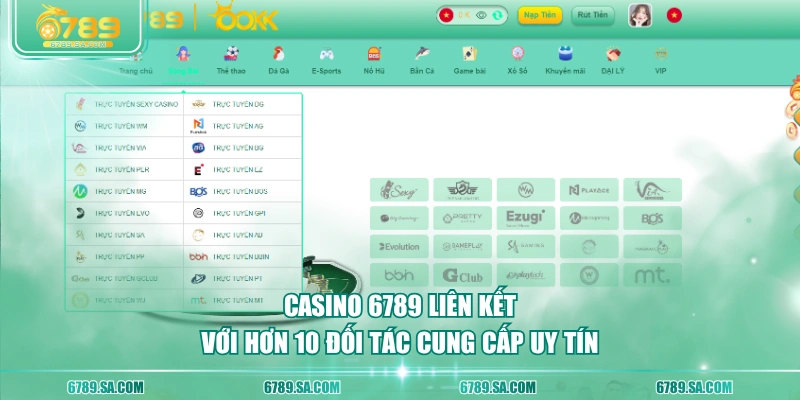 Casino 6789 liên kết với hơn 10 đối tác cung cấp uy tín