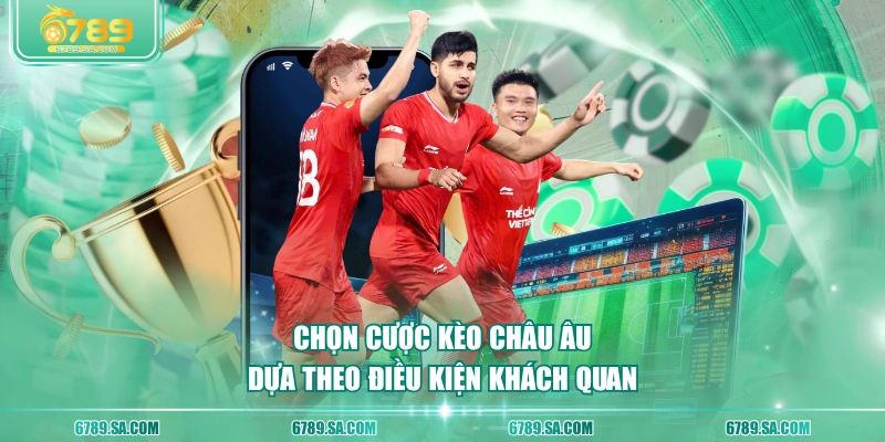 Chọn cược kèo châu Âu dựa theo điều kiện khách quan