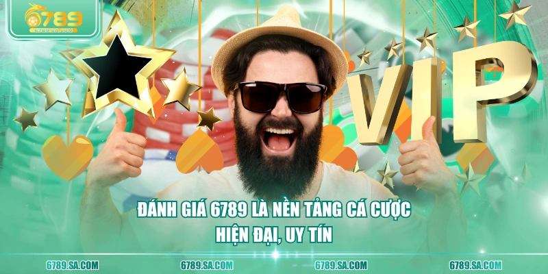 Đánh giá 6789 là nền tảng cá cược hiện đại, uy tín