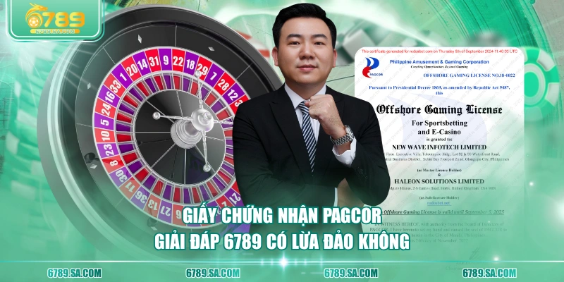 Giấy chứng nhận PAGCOR giải đáp 6789 có lừa đảo không