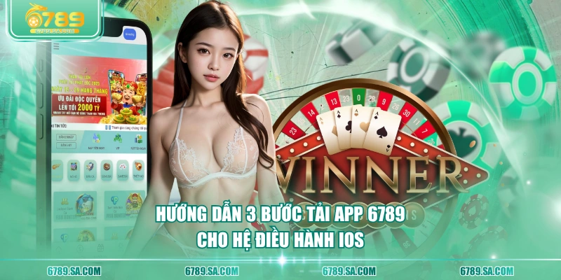 Hướng dẫn 3 bước tải app 6789 cho hệ điều hành iOS