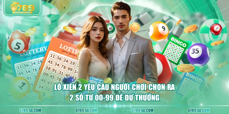 Lô xiên 2 yêu cầu người chơi chọn ra 2 số từ 00-99 để dự thưởng