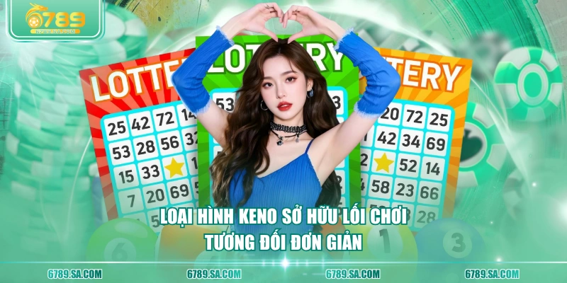 Loại hình Keno sở hữu lối chơi tương đối đơn giản