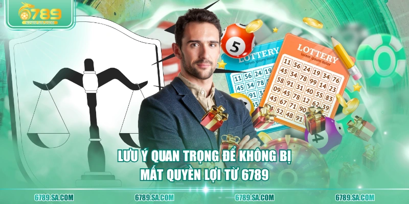Lưu ý quan trọng để không bị mất quyền lợi từ 6789