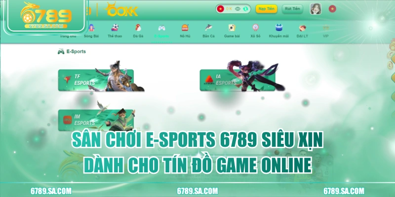 Sân Chơi E-sports 6789 Siêu Xịn Dành Cho Tín Đồ Game Online