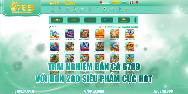 Trải Nghiệm Bắn Cá 6789 Với Hơn 200 Siêu Phẩm Cực Hot
