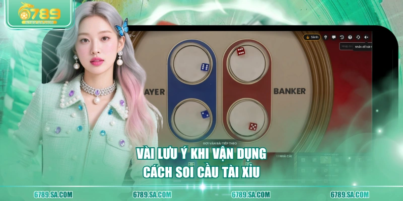 Vài lưu ý khi vận dụng cách soi cầu tài xỉu