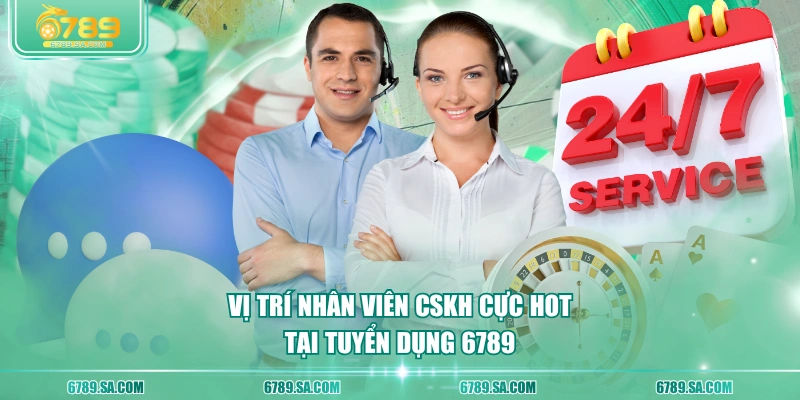 Vị trí nhân viên CSKH cực hot tại tuyển dụng 6789